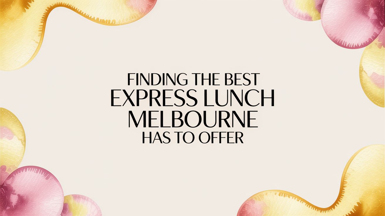 Finding the Best Express Lunch Melbourne Has to Offer
