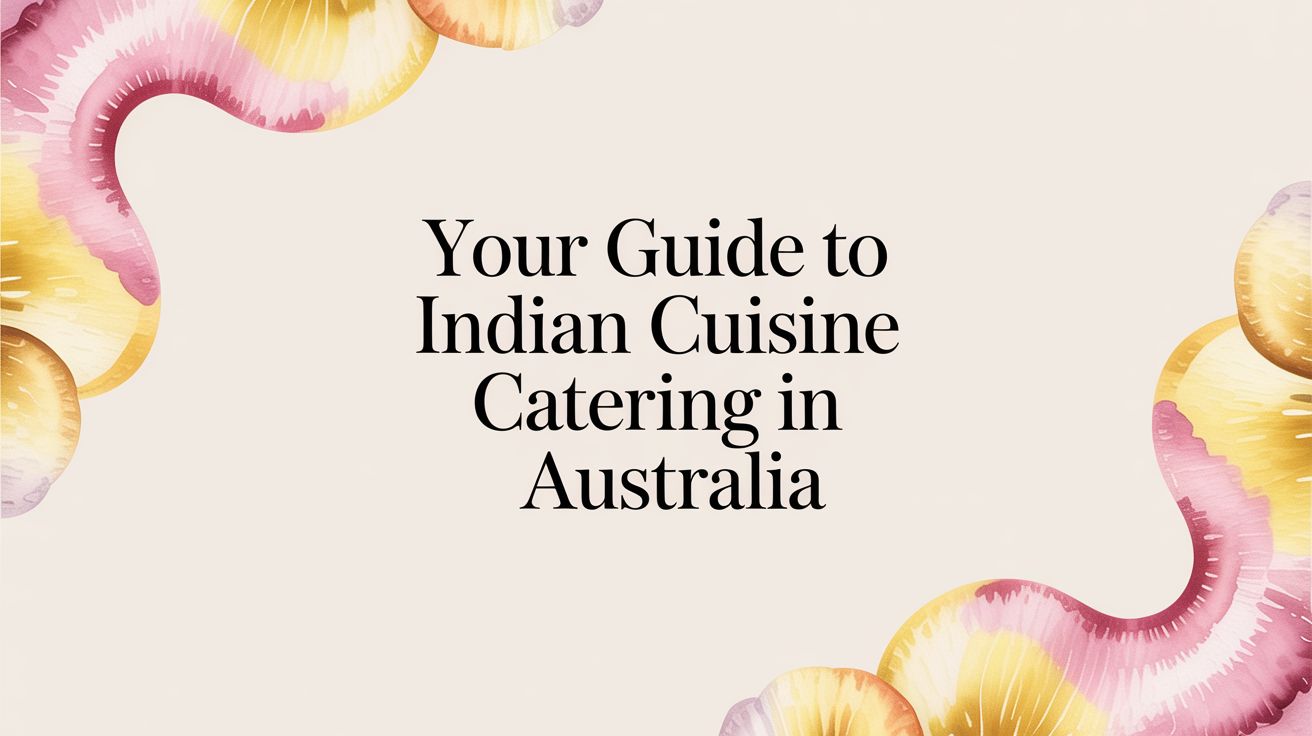Your Guide to Indian Cuisine Catering in Australia