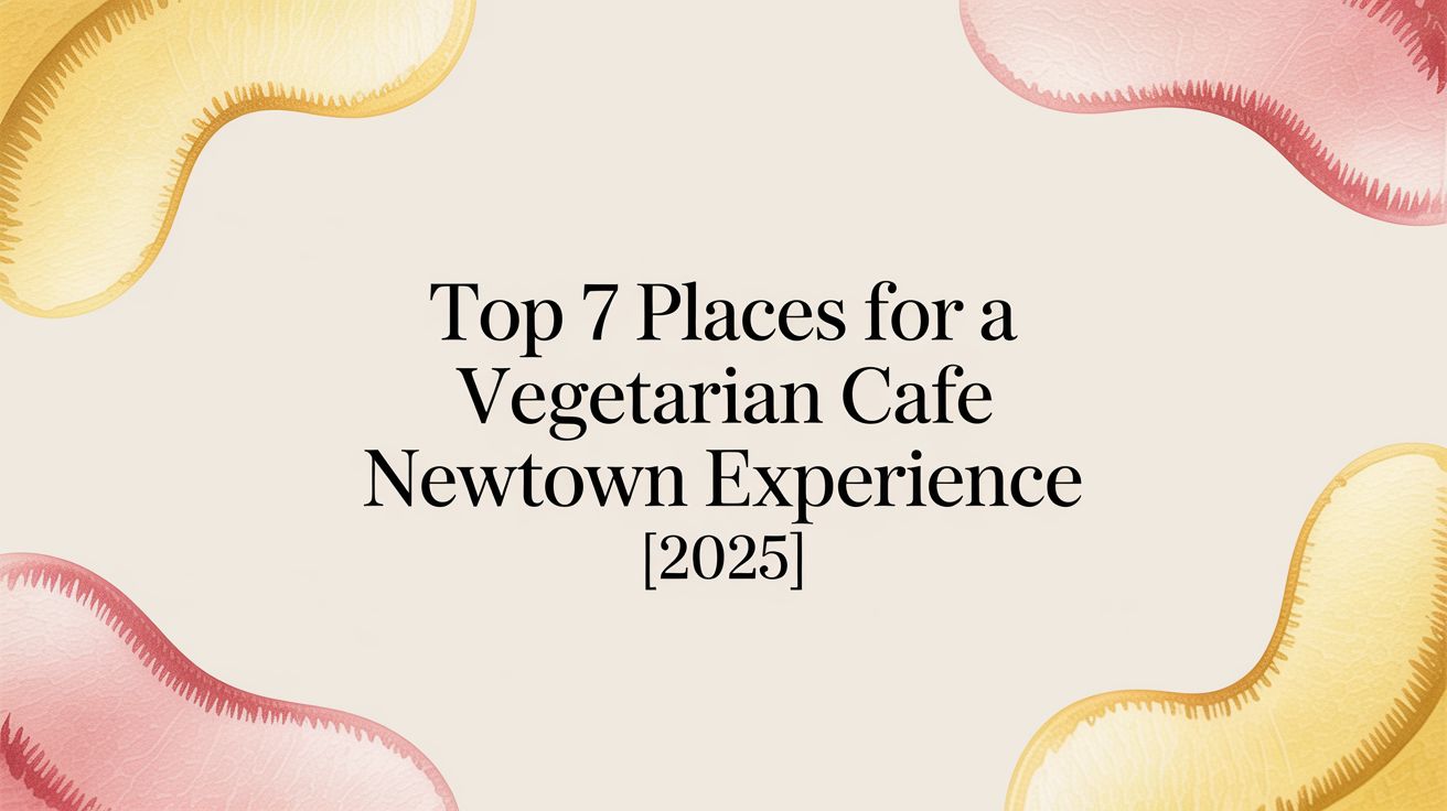 Top 7 Places for a Vegetarian Cafe Newtown Experience [2025]