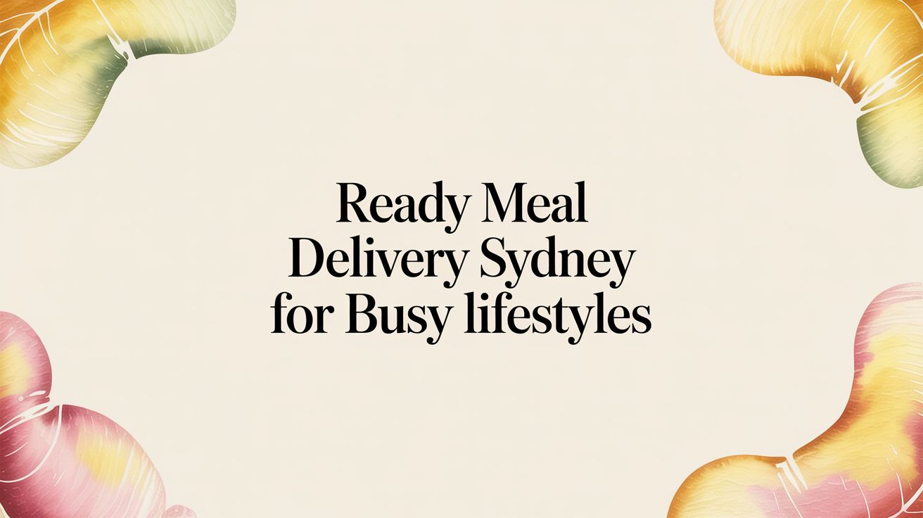 Ready Meal Delivery Sydney for Busy Lifestyles