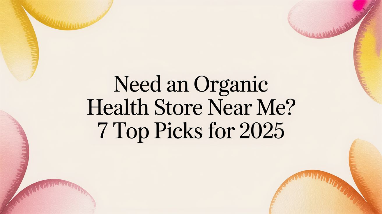 Need an Organic Health Store Near Me? 7 Top Picks for 2025