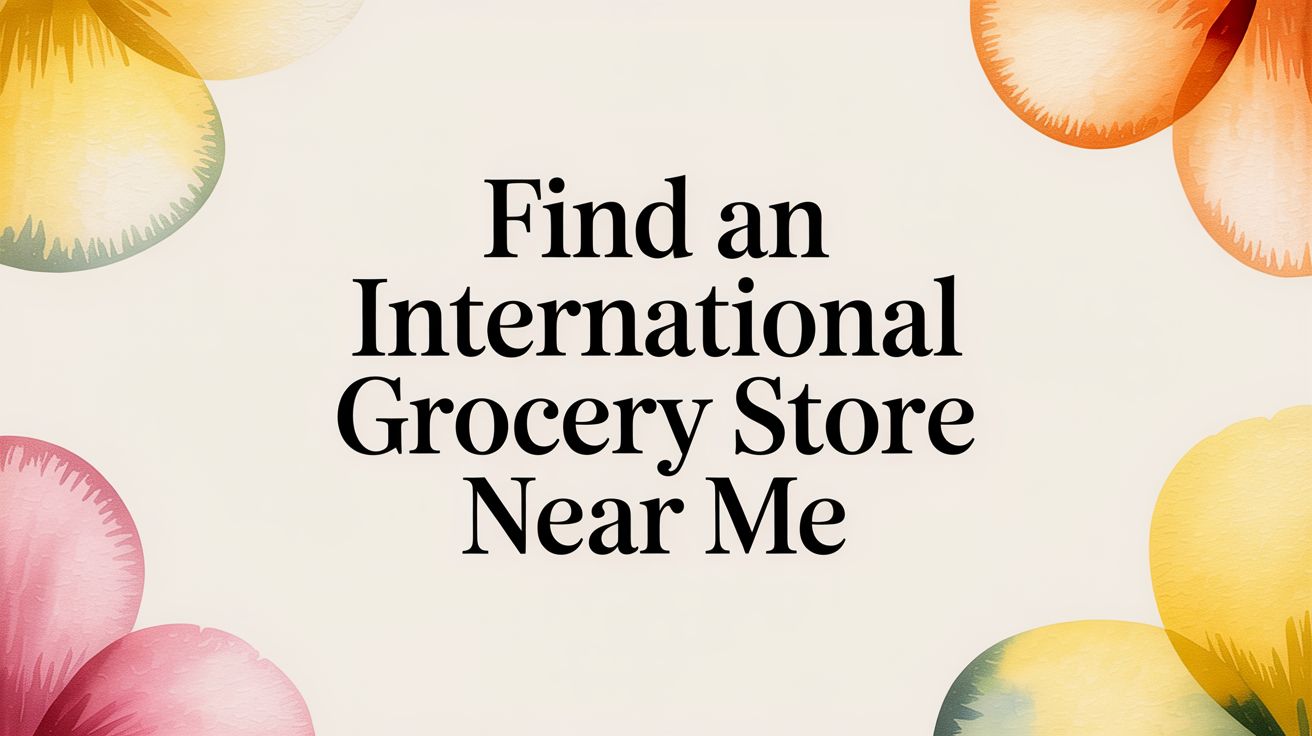 Find an International Grocery Store Near Me