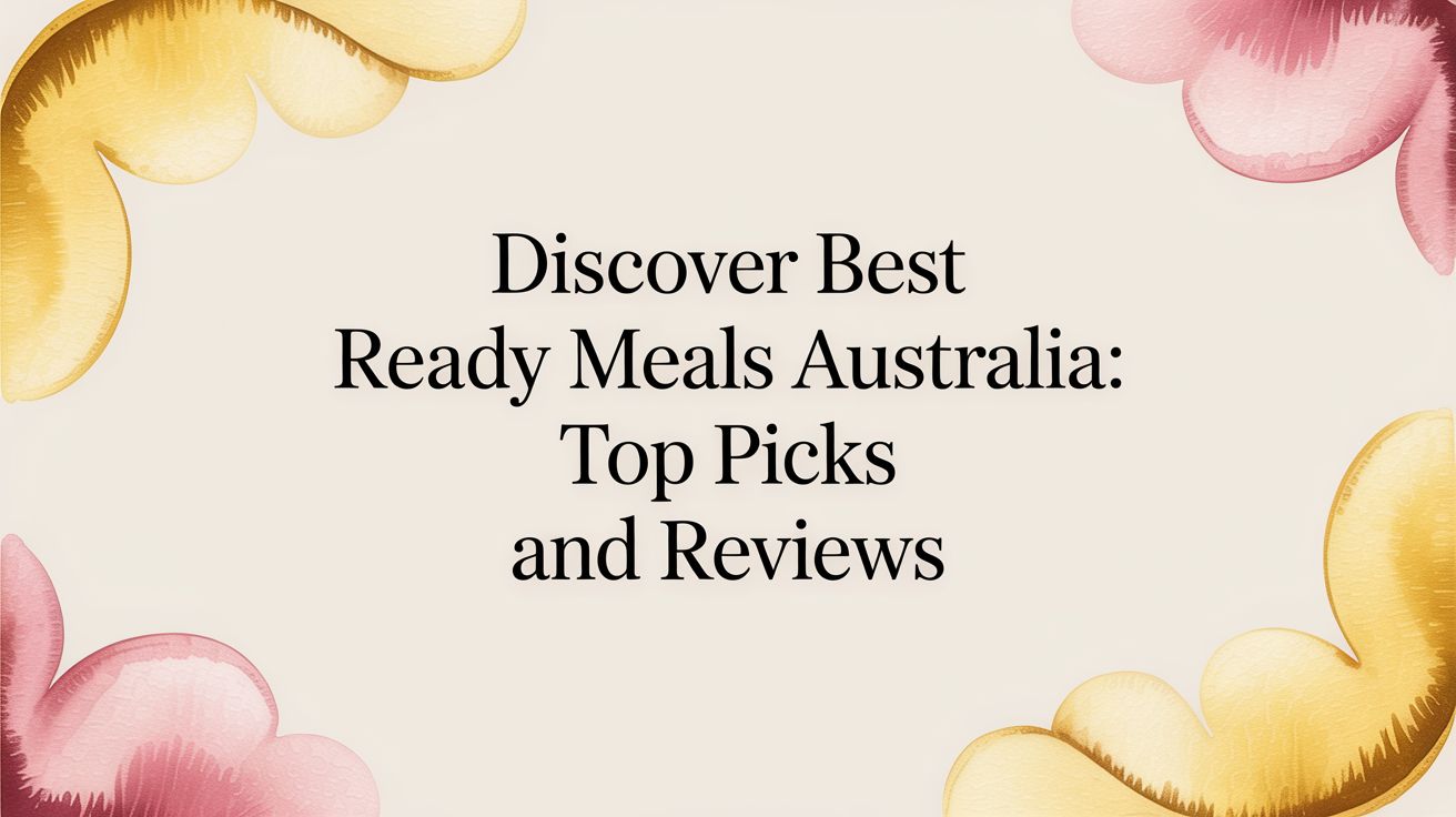 Discover best ready meals australia: top picks and reviews