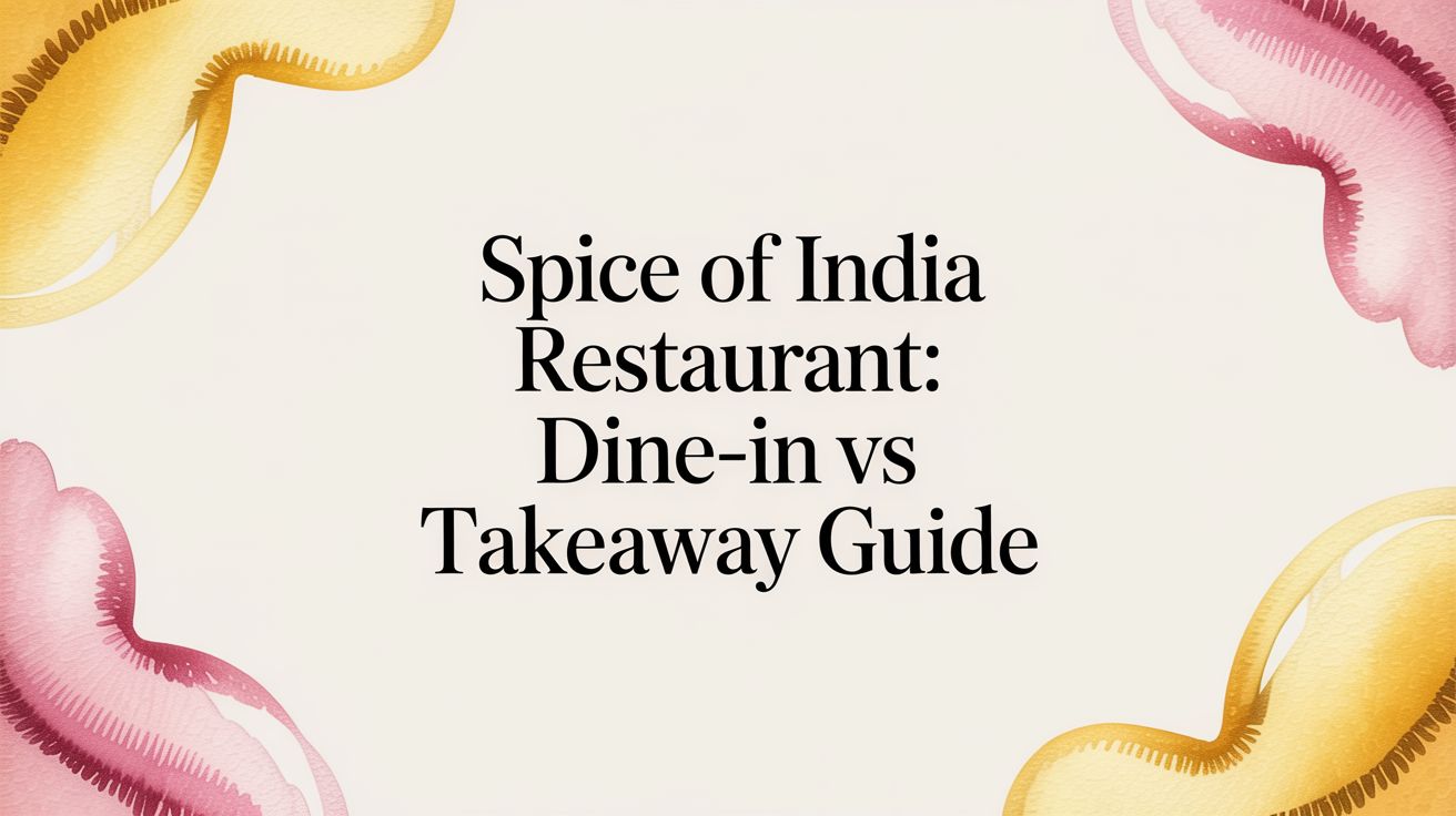 Spice of India Restaurant: Dine-In vs Takeaway Guide