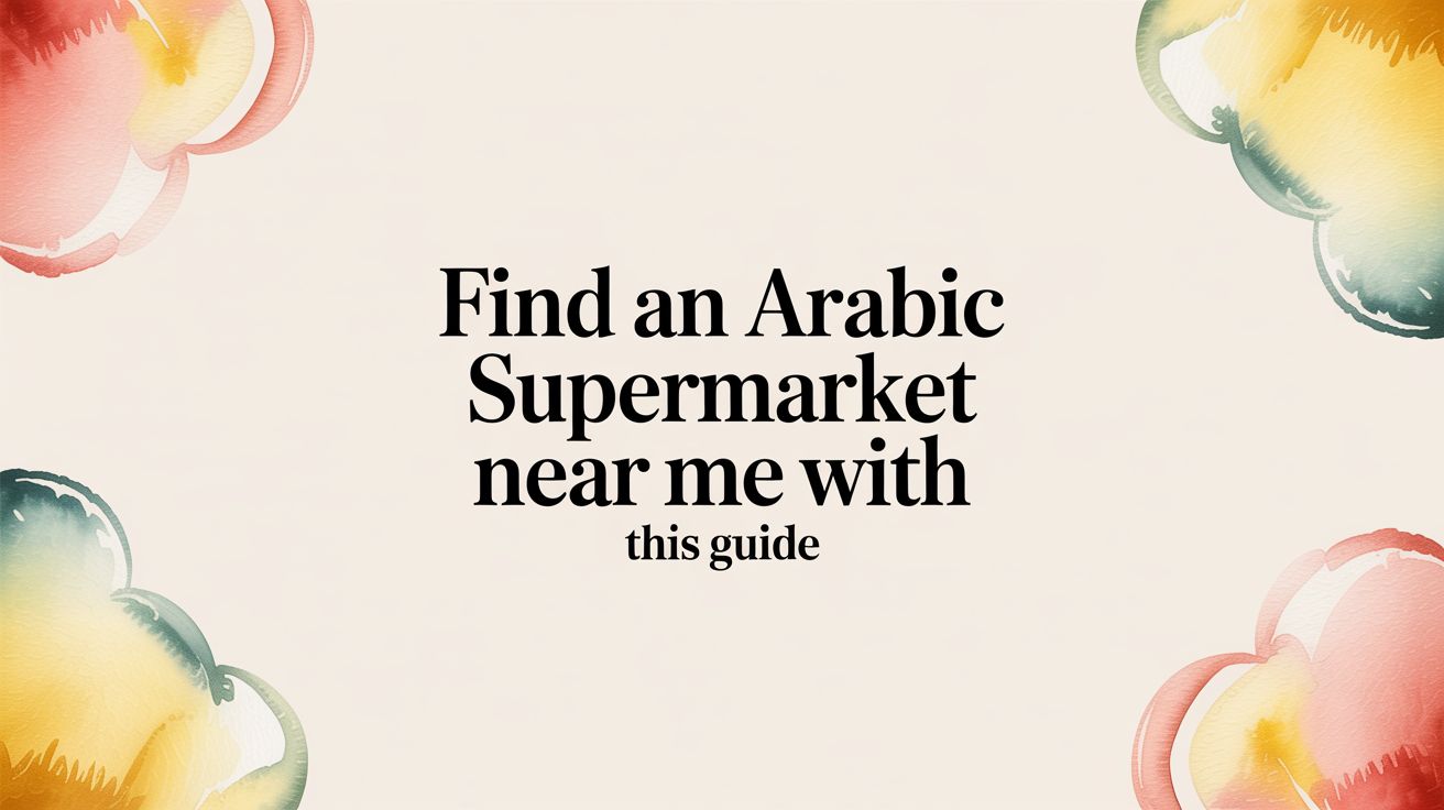 Find an Arabic Supermarket Near Me With This Guide