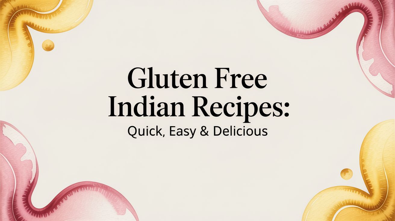 gluten free indian recipes: quick, easy & delicious