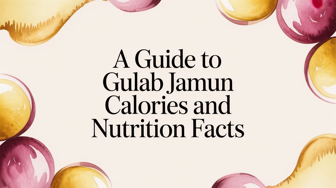 A Guide to Gulab Jamun Calories and Nutrition Facts