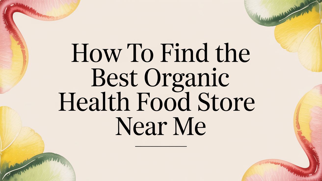 How to Find the Best Organic Health Food Store Near Me