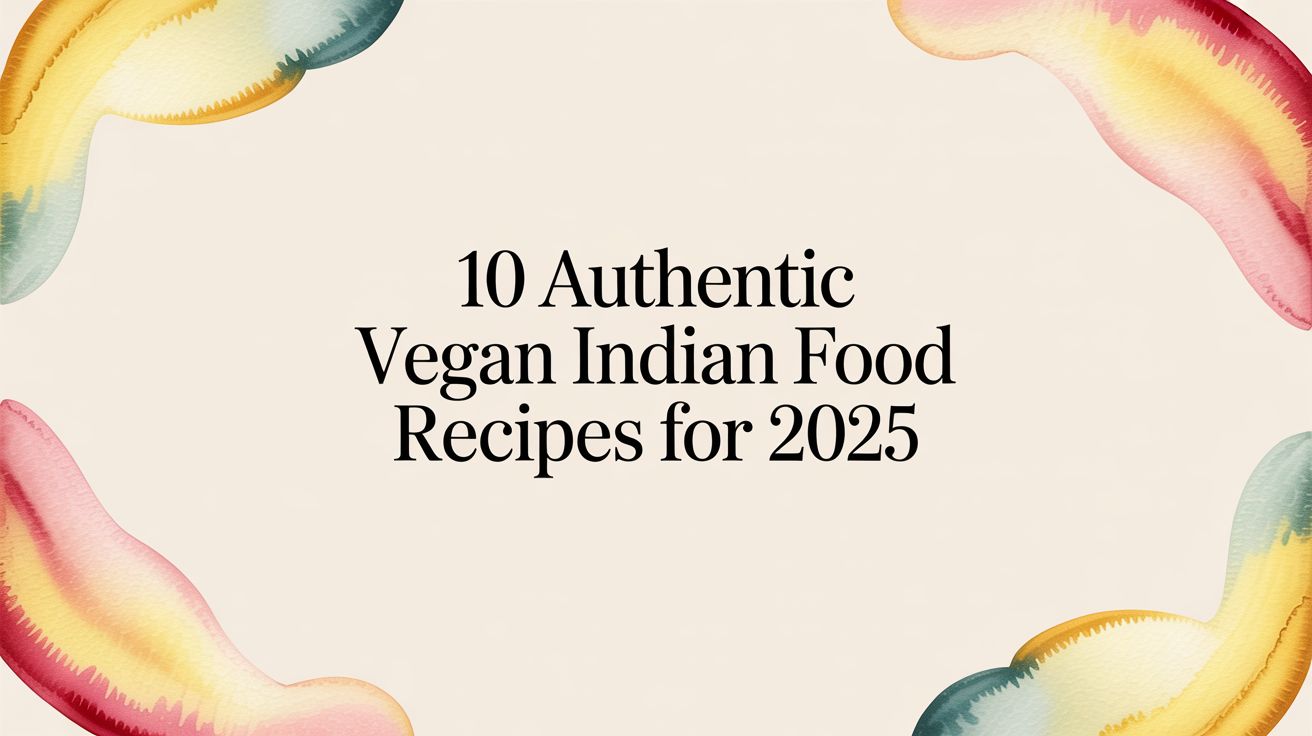 10 Authentic Vegan Indian Food Recipes for 2025