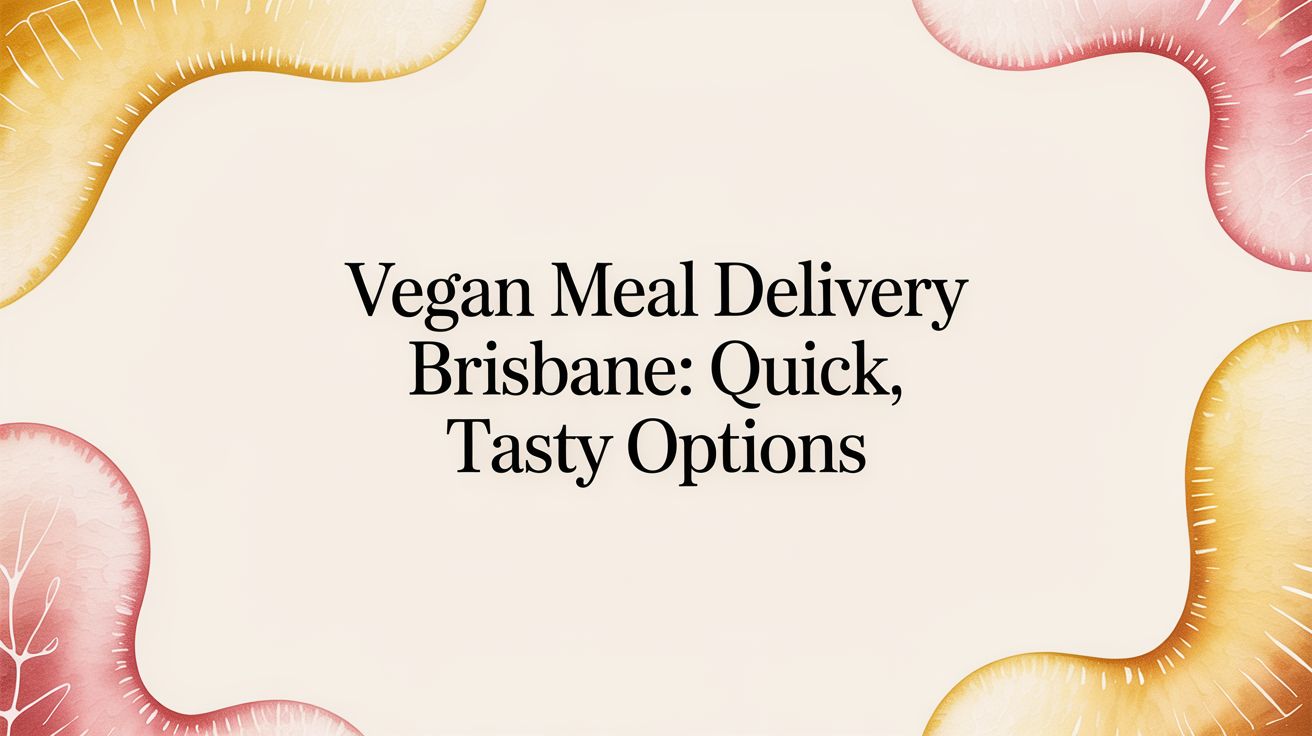 vegan meal delivery brisbane: Quick, tasty options